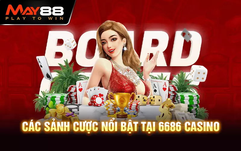 Các sảnh cược nổi bật tại 6686 casino