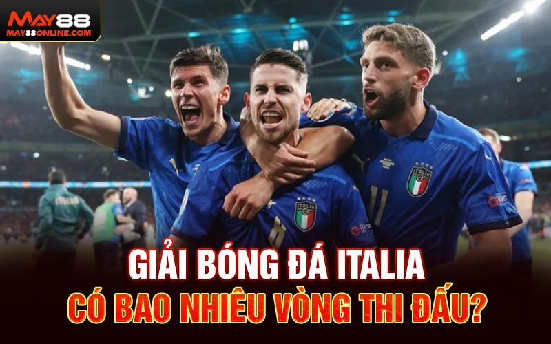 Giải bóng đá Italia có bao nhiêu vòng thi đấu?